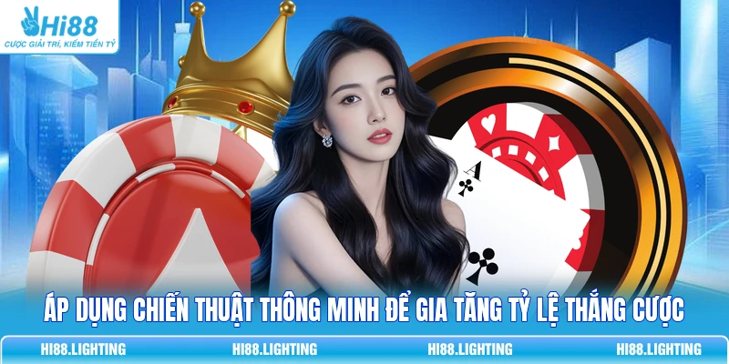 Cách Chơi Casino - Bí Quyết Chơi Bài Thắng Lớn Tại HI88 4 Áp dụng chiến thuật thông minh để gia tăng tỷ lệ thắng cược