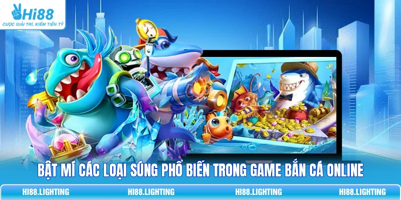 Bật Mí Các Loại Súng Phổ Biến Trong Game Bắn Cá Online 3 Bật Mí Các Loại Súng Phổ Biến Trong Game Bắn Cá Online